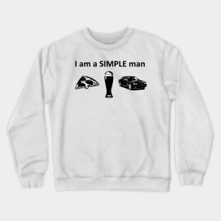 I am a simple man Crewneck Sweatshirt